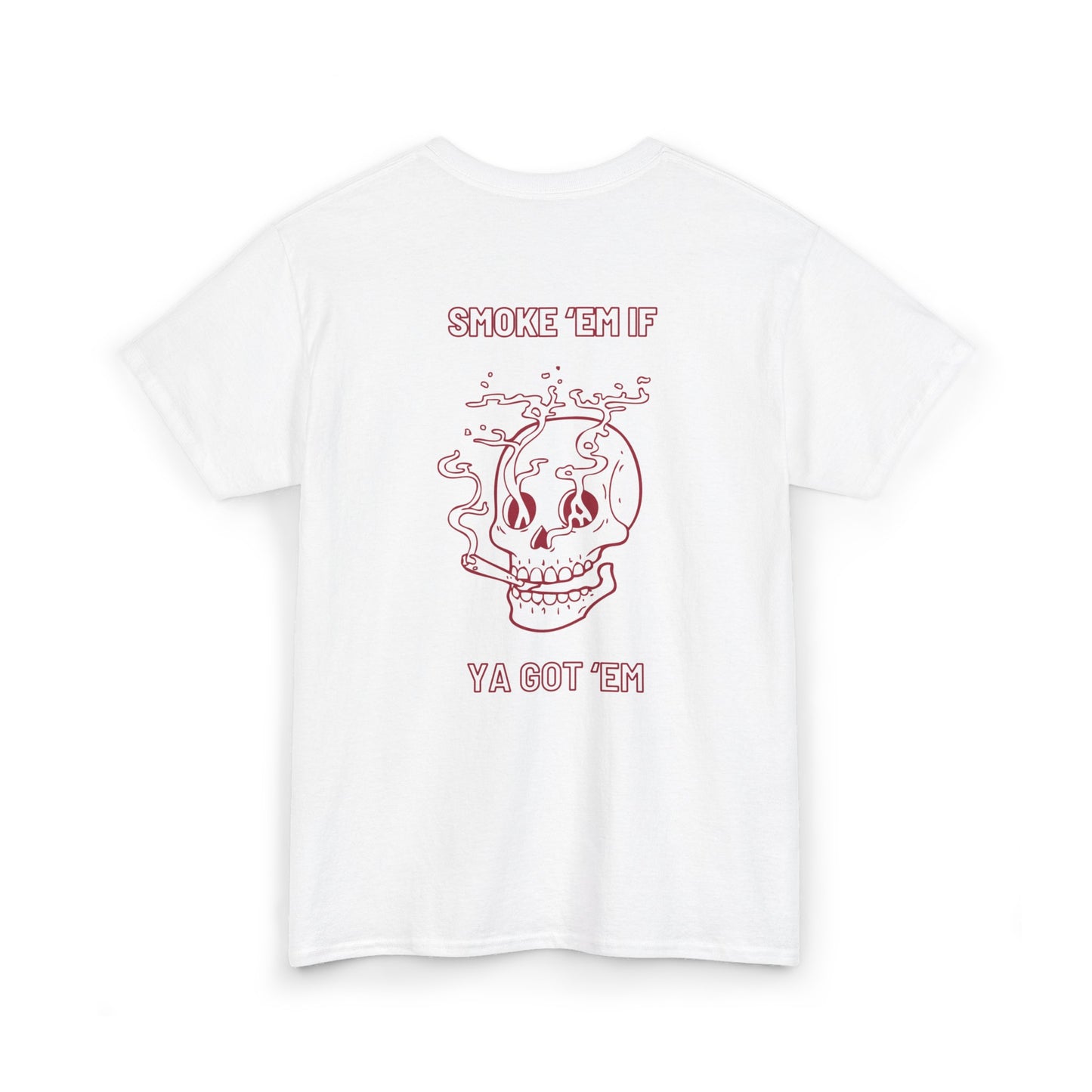 SMOKE 'EM IF YA GOT EM TEE
