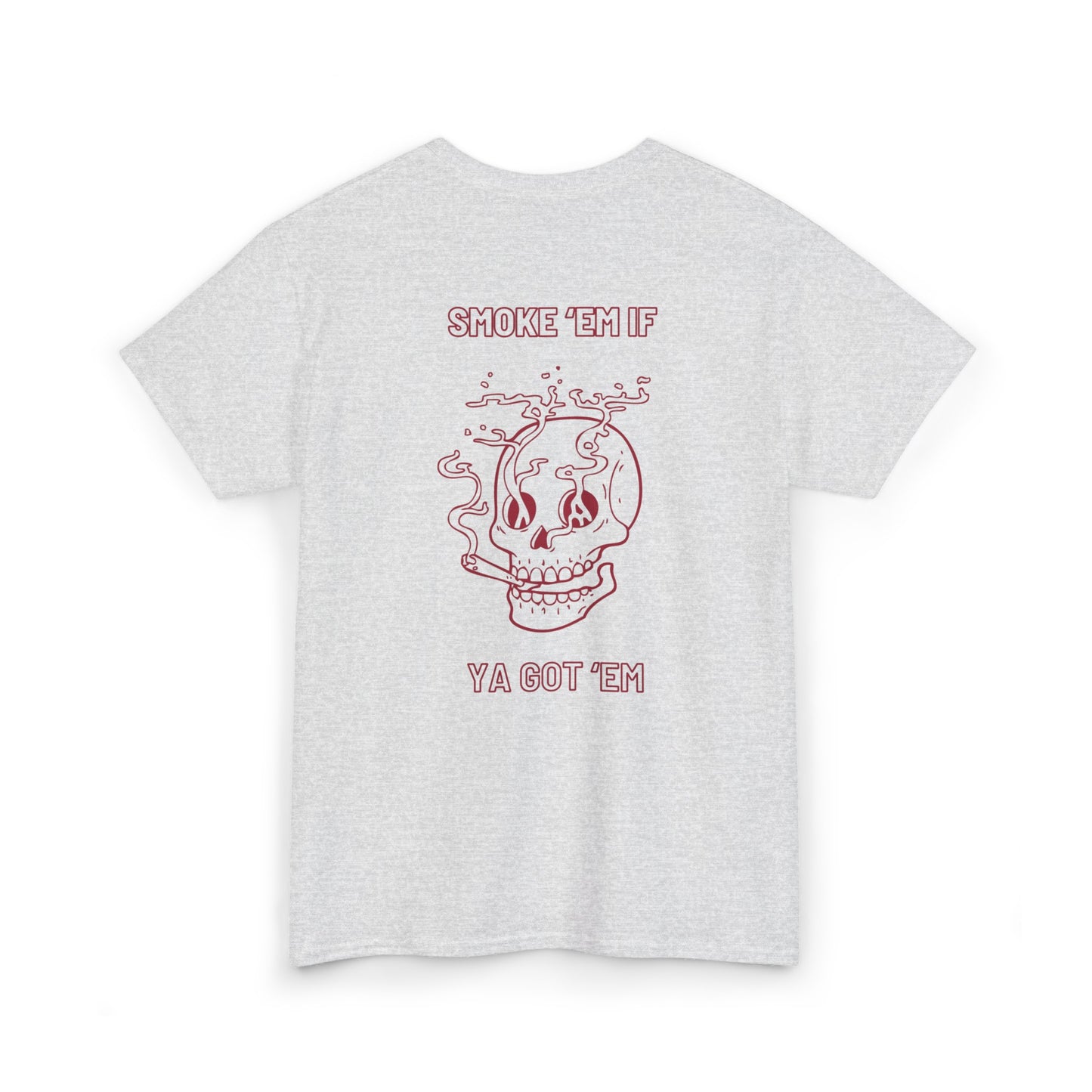 SMOKE 'EM IF YA GOT EM TEE
