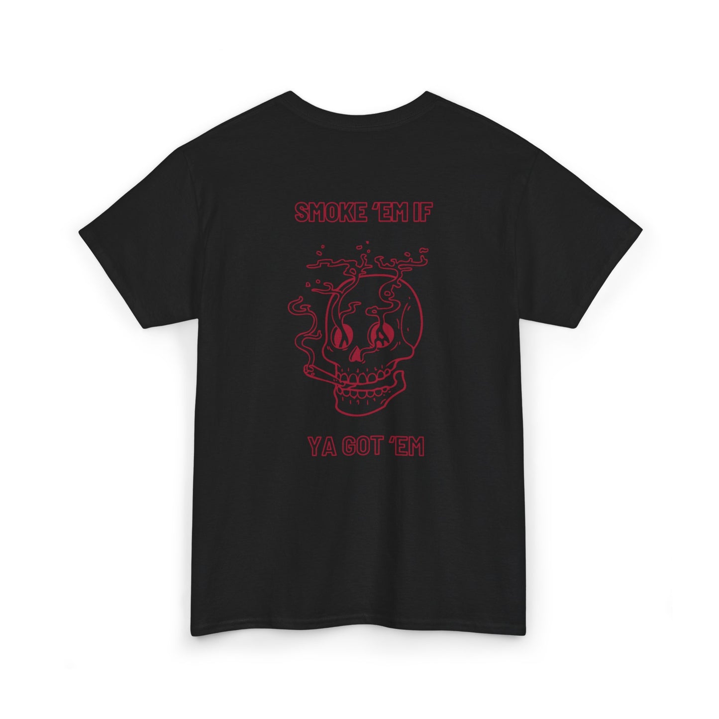 SMOKE 'EM IF YA GOT EM TEE