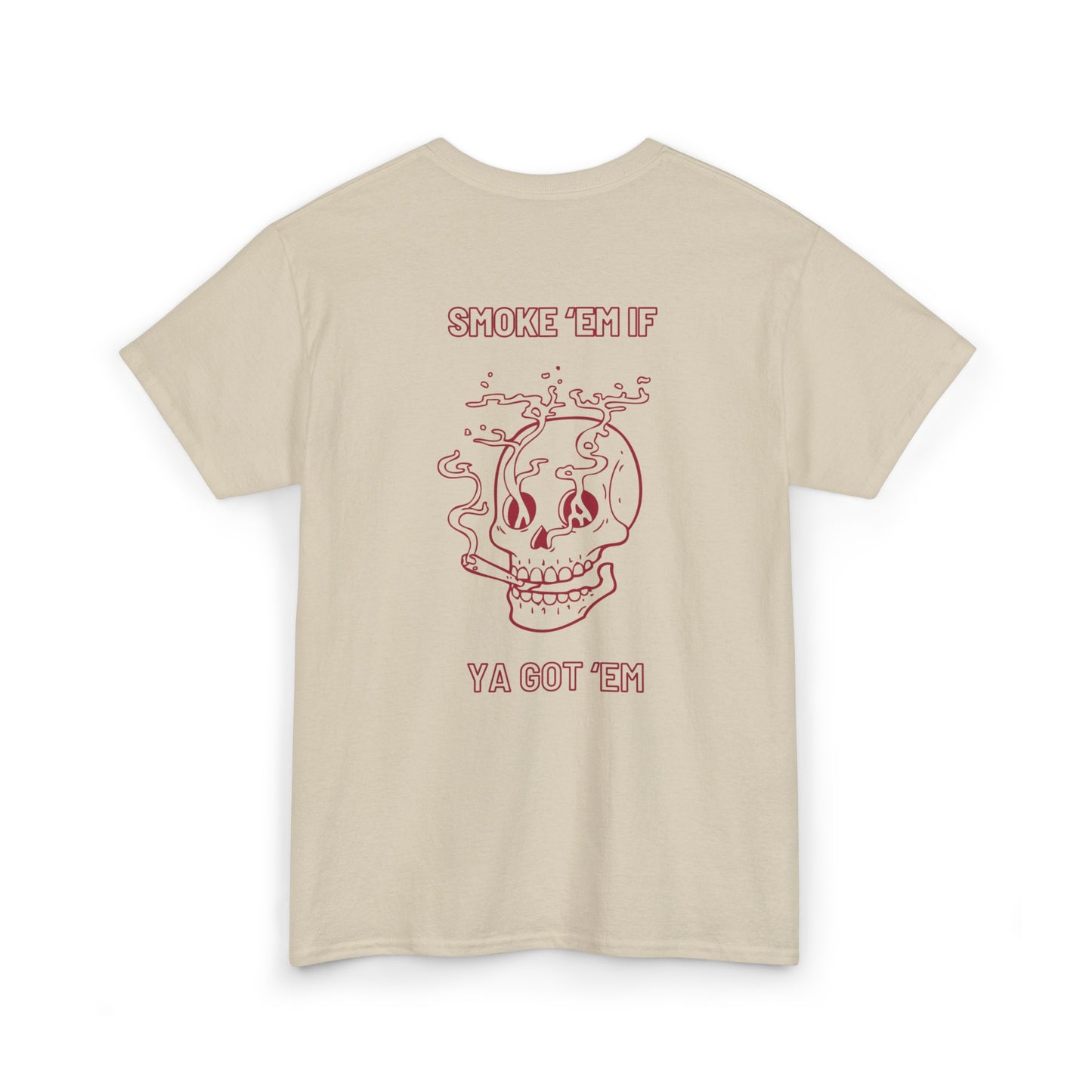 SMOKE 'EM IF YA GOT EM TEE