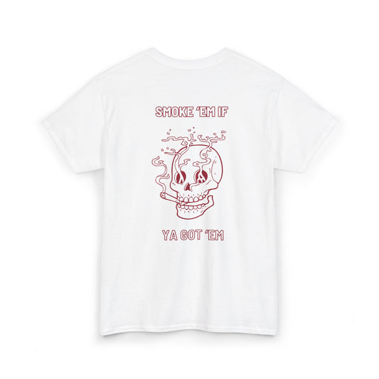 SMOKE 'EM IF YA GOT EM TEE