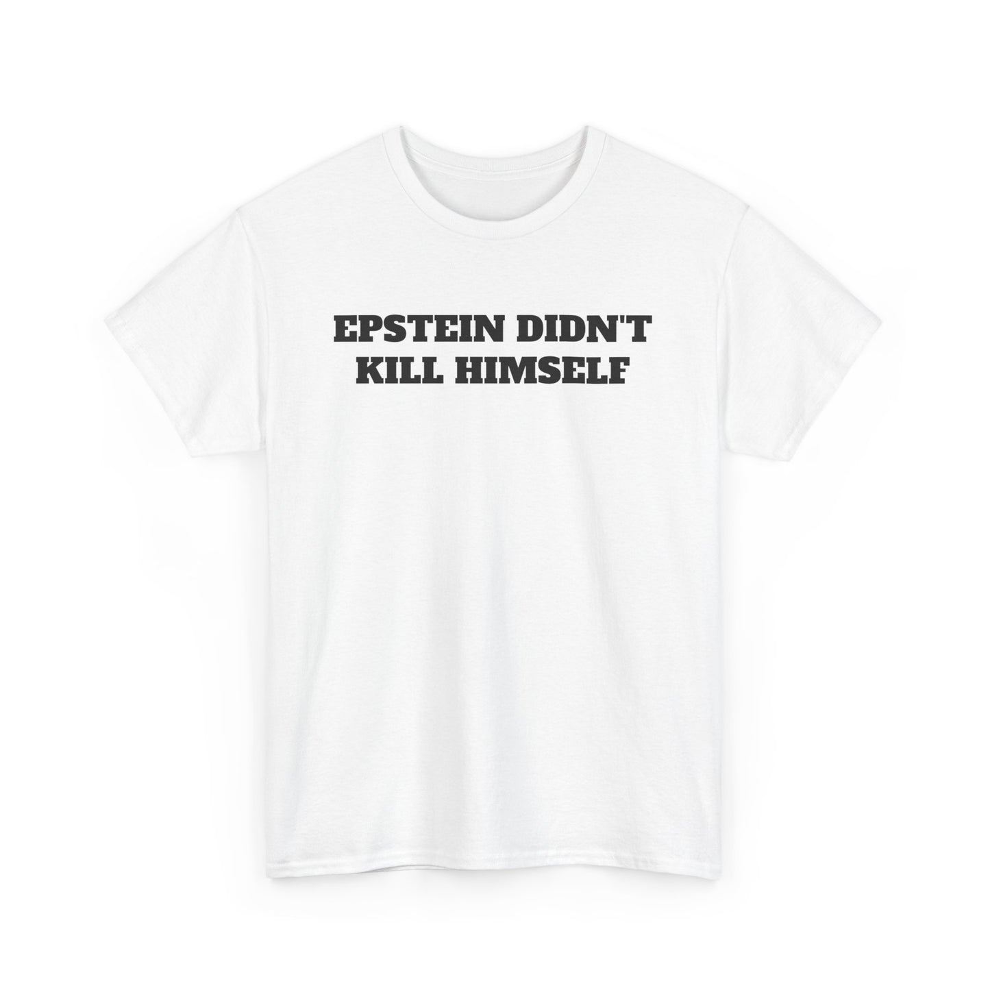 EPSTEIN DIDN'T KILL HIMSELF TEE