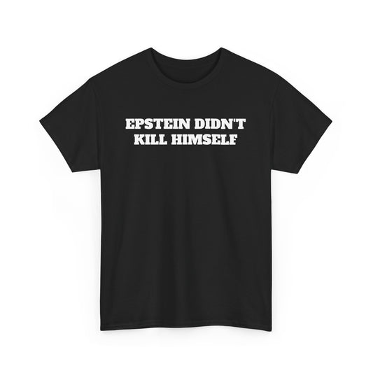 EPSTEIN DIDN'T KILL HIMSELF TEE